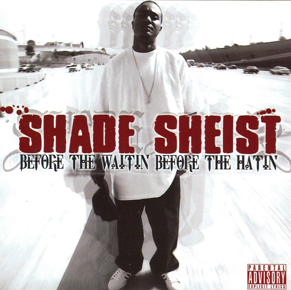 Shade Sheist - Before The Waitin,Before The Hatin